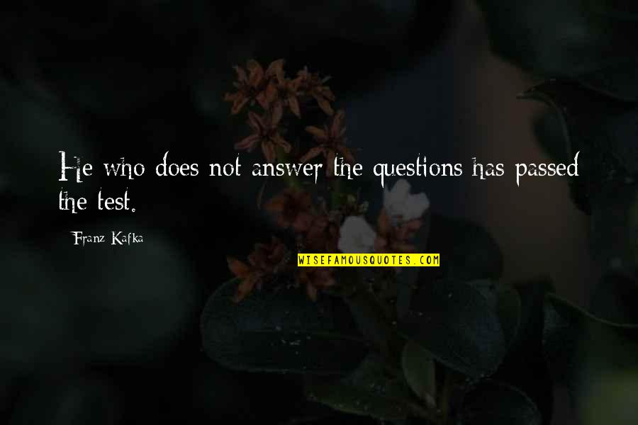 Rahtid Quotes By Franz Kafka: He who does not answer the questions has