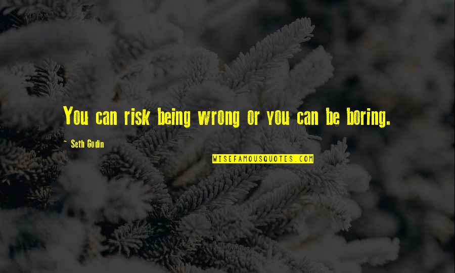Rahtid Quotes By Seth Godin: You can risk being wrong or you can Rahtid Quotes By Seth Godin: You can risk being wrong or you can