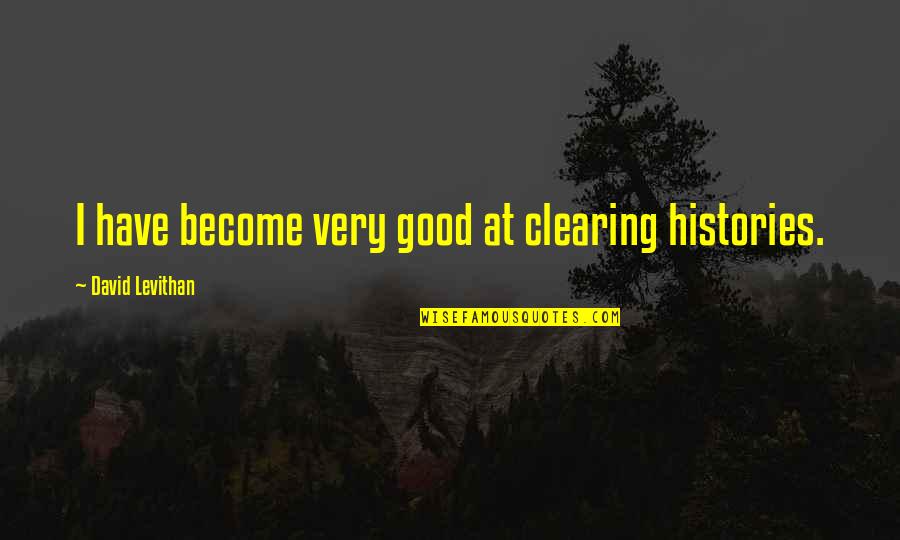 Rahul Dravid Famous Quotes By David Levithan: I have become very good at clearing histories.