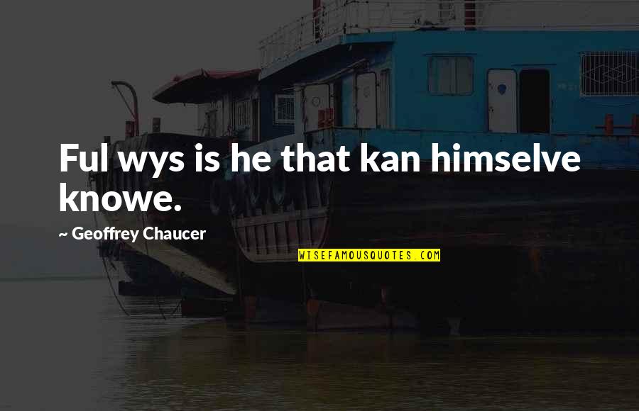 Rahul Dravid Famous Quotes By Geoffrey Chaucer: Ful wys is he that kan himselve knowe. Rahul Dravid Famous Quotes By Geoffrey Chaucer: Ful wys is he that kan himselve knowe.