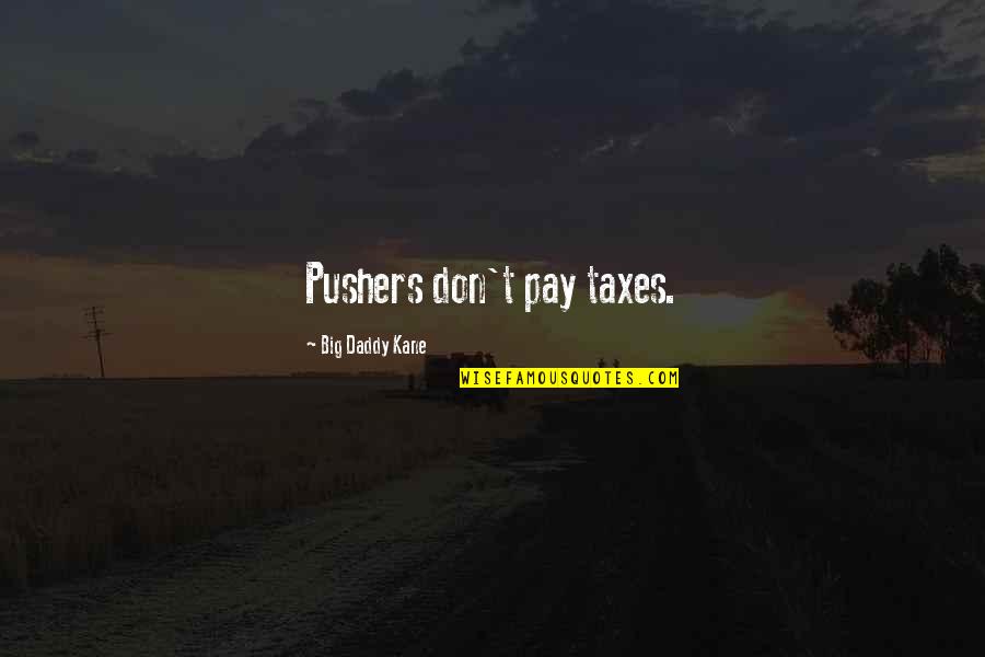 Rahul Dravid Fan Quotes By Big Daddy Kane: Pushers don't pay taxes. Rahul Dravid Fan Quotes By Big Daddy Kane: Pushers don't pay taxes.