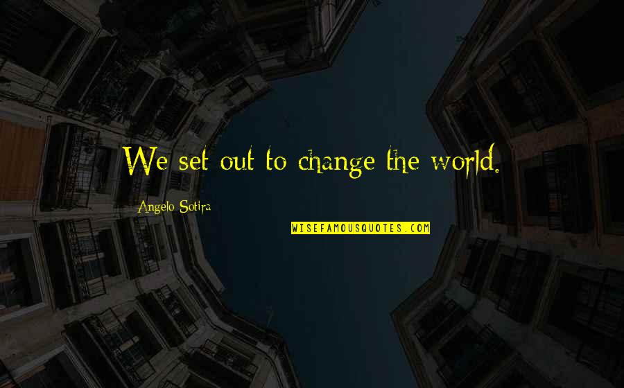 Rahul Dravid Inspirational Quotes By Angelo Sotira: We set out to change the world. Rahul Dravid Inspirational Quotes By Angelo Sotira: We set out to change the world.