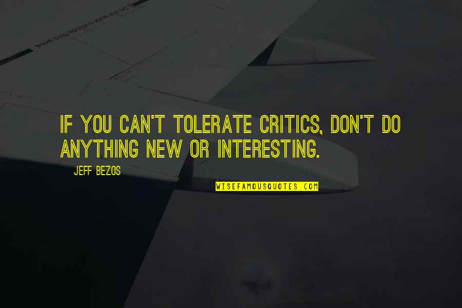 Rahul Dravid Inspirational Quotes By Jeff Bezos: If you can't tolerate critics, don't do anything