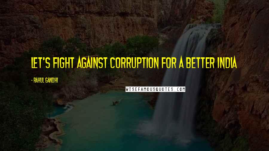 Rahul Gandhi quotes: Let's fight against corruption for a better India