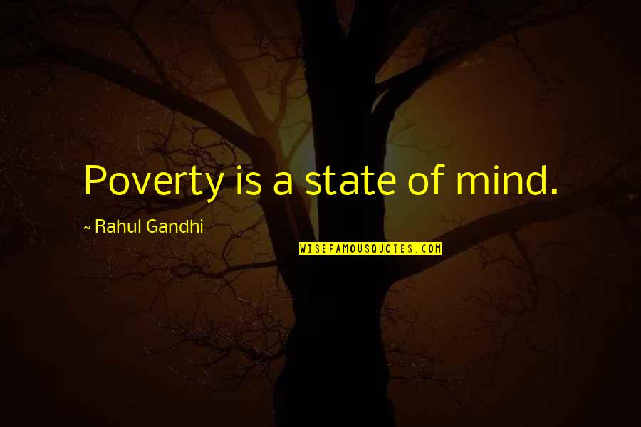 Rahul Gandhi Quotes By Rahul Gandhi: Poverty is a state of mind.