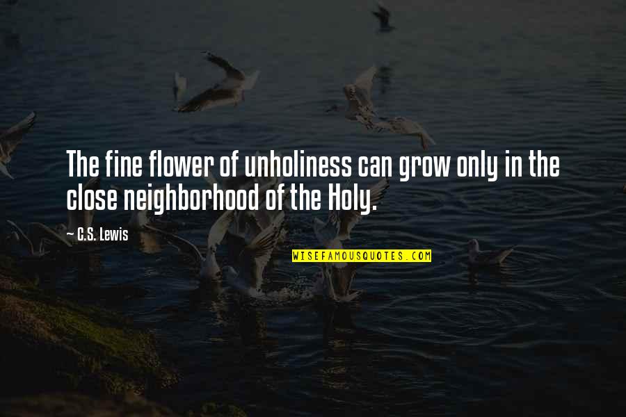 Rahul Jaykar Quotes By C.S. Lewis: The fine flower of unholiness can grow only