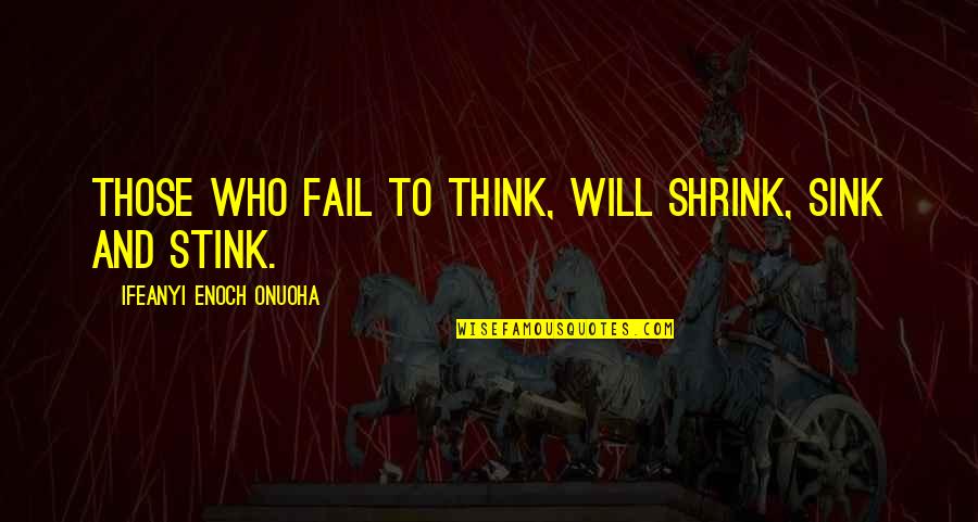Rahul Jaykar Quotes By Ifeanyi Enoch Onuoha: Those who fail to think, will shrink, sink