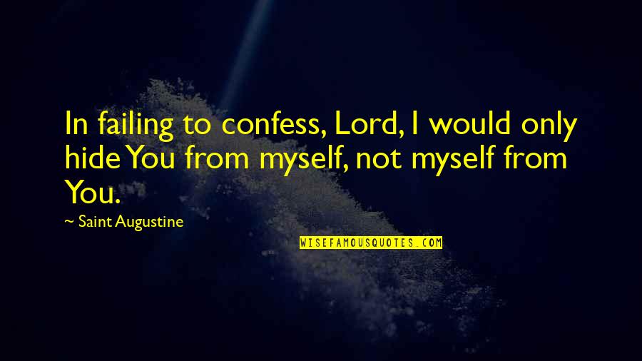 Rahul Jaykar Quotes By Saint Augustine: In failing to confess, Lord, I would only