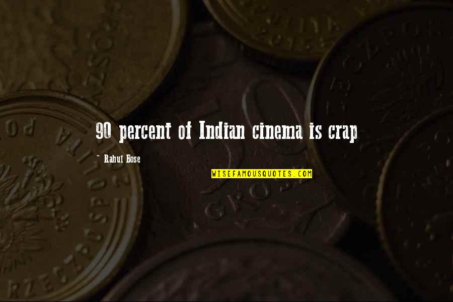 Rahul Quotes By Rahul Bose: 90 percent of Indian cinema is crap
