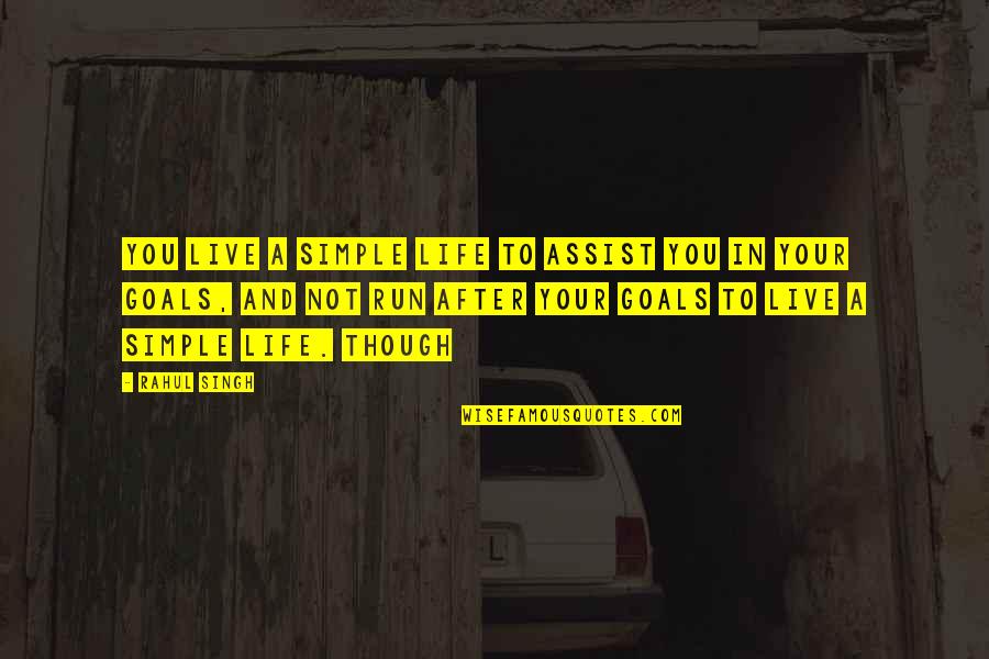 Rahul Quotes By Rahul Singh: You live a simple life to assist you