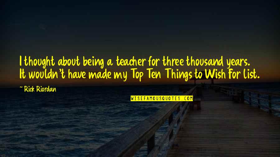 Rahul Sankrityayan Quotes By Rick Riordan: I thought about being a teacher for three