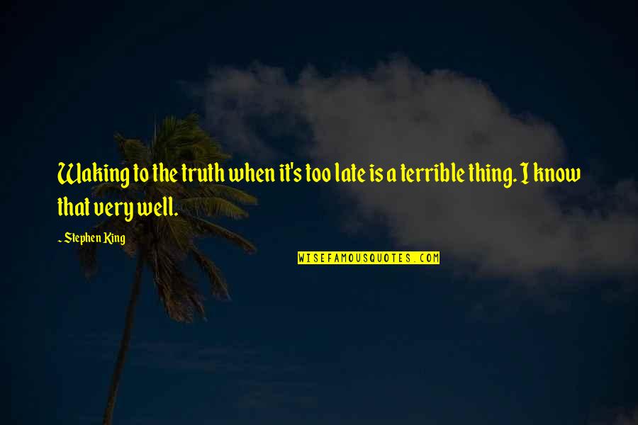 Rahul Singh Love Quotes By Stephen King: Waking to the truth when it's too late