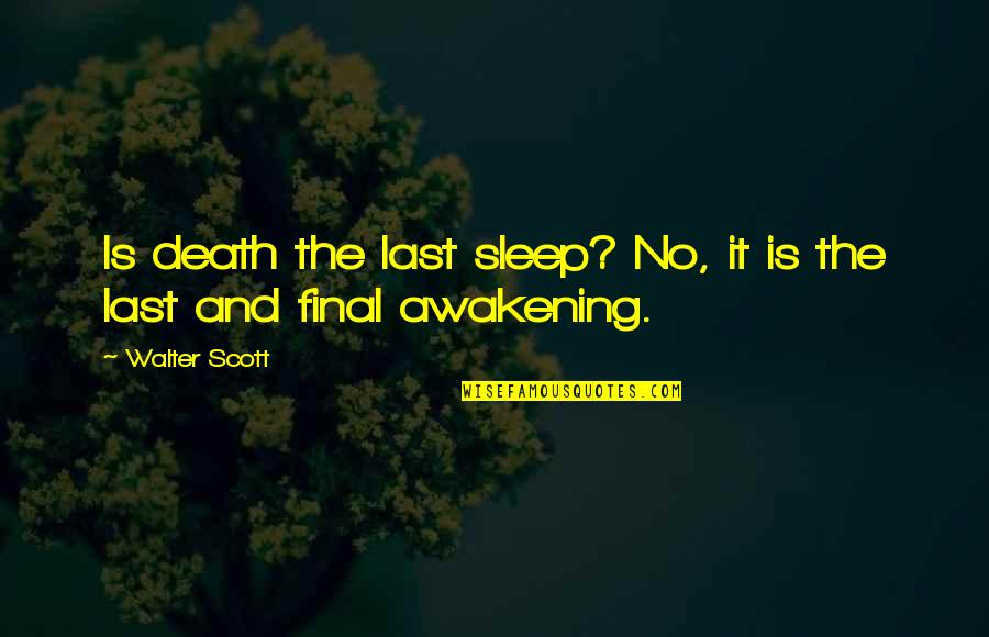 Rahuls Medical Quotes By Walter Scott: Is death the last sleep? No, it is