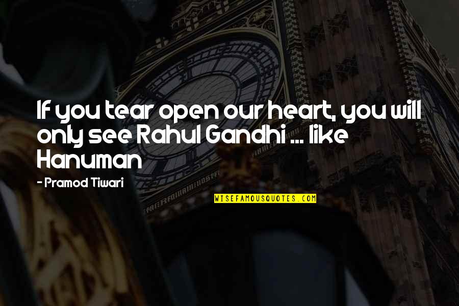 Rahul's Quotes By Pramod Tiwari: If you tear open our heart, you will