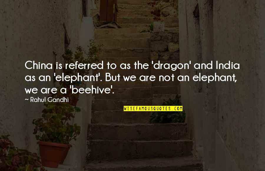 Rahul's Quotes By Rahul Gandhi: China is referred to as the 'dragon' and Rahul's Quotes By Rahul Gandhi: China is referred to as the 'dragon' and