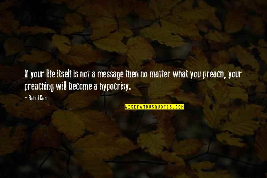 Rahul's Quotes By Rahul Karn: If your life itself is not a message Rahul's Quotes By Rahul Karn: If your life itself is not a message