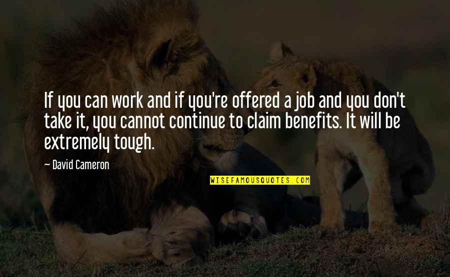 Rahv Quotes By David Cameron: If you can work and if you're offered Rahv Quotes By David Cameron: If you can work and if you're offered
