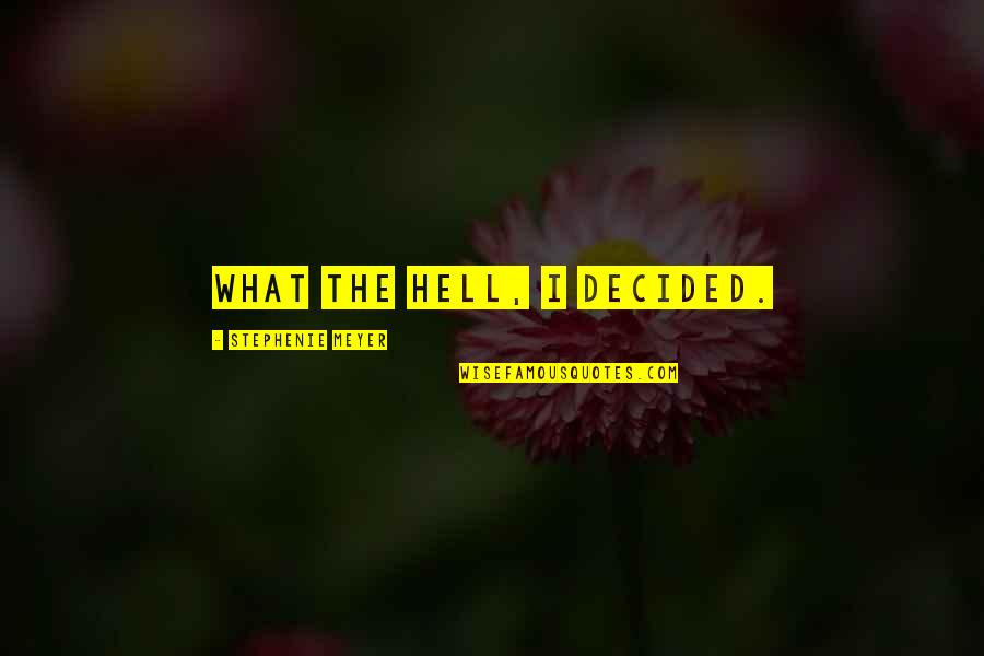 Rahva Oma Quotes By Stephenie Meyer: What the hell, I decided. Rahva Oma Quotes By Stephenie Meyer: What the hell, I decided.