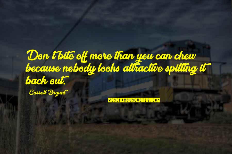 Rahzel Watkins Quotes By Carroll Bryant: Don't bite off more than you can chew Rahzel Watkins Quotes By Carroll Bryant: Don't bite off more than you can chew