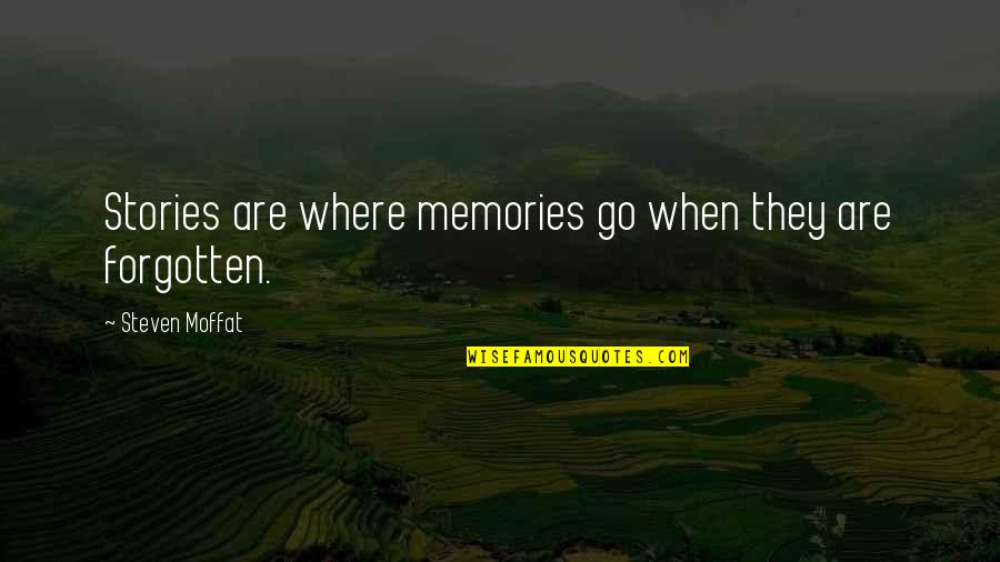 Rahzel Youtube Quotes By Steven Moffat: Stories are where memories go when they are Rahzel Youtube Quotes By Steven Moffat: Stories are where memories go when they are