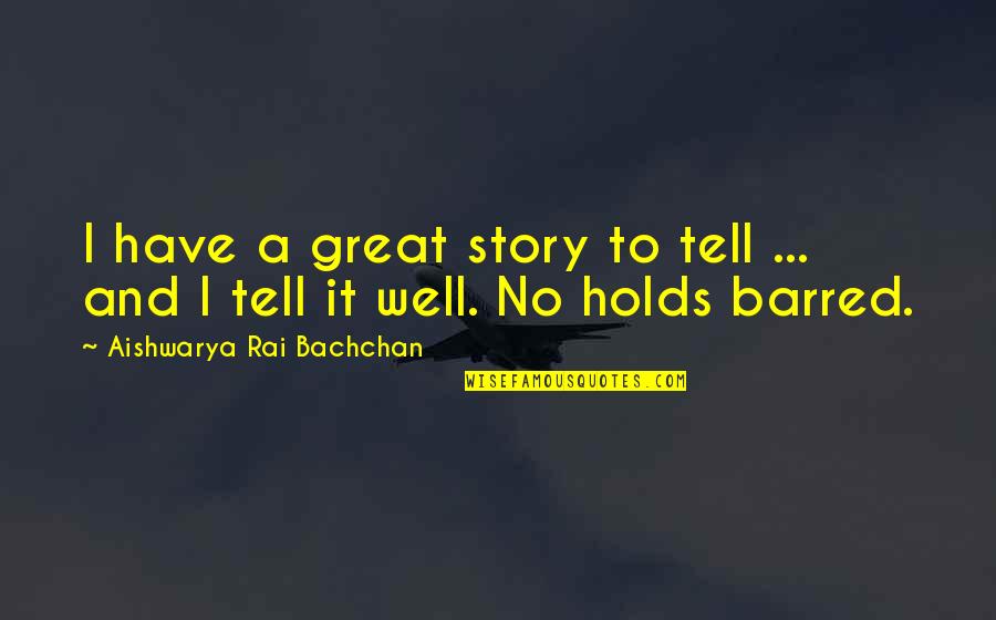 Rai Quotes By Aishwarya Rai Bachchan: I have a great story to tell ... Rai Quotes By Aishwarya Rai Bachchan: I have a great story to tell ...