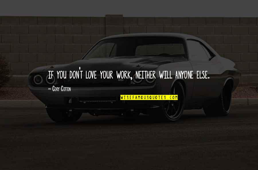 Raias Peixe Quotes By Cory Cotton: if you don't love your work, neither will