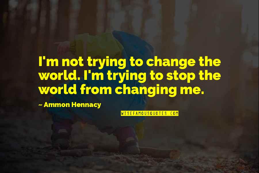 Raichur Quotes By Ammon Hennacy: I'm not trying to change the world. I'm