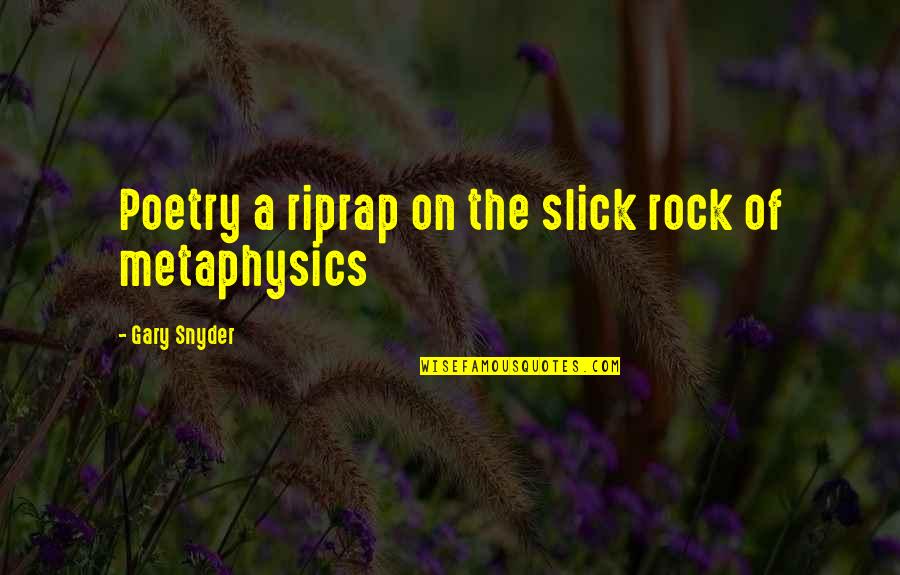Raichur Quotes By Gary Snyder: Poetry a riprap on the slick rock of