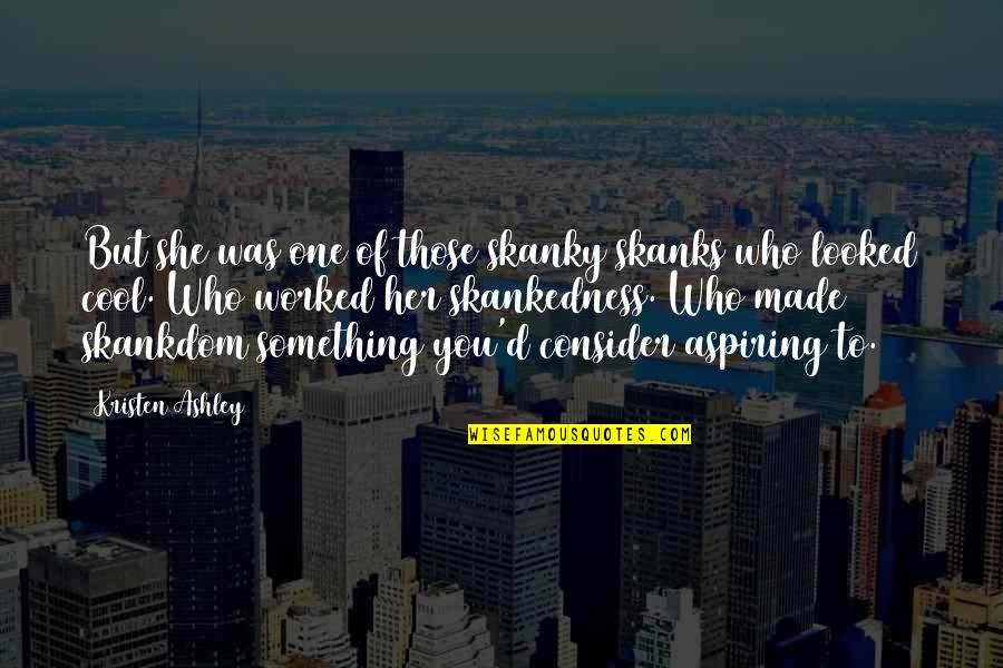 Raid Best Quotes By Kristen Ashley: But she was one of those skanky skanks Raid Best Quotes By Kristen Ashley: But she was one of those skanky skanks