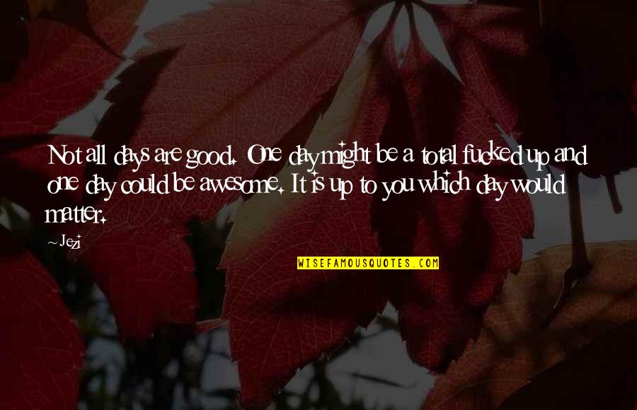 Raiden Mei Quotes By Jezi: Not all days are good. One day might Raiden Mei Quotes By Jezi: Not all days are good. One day might