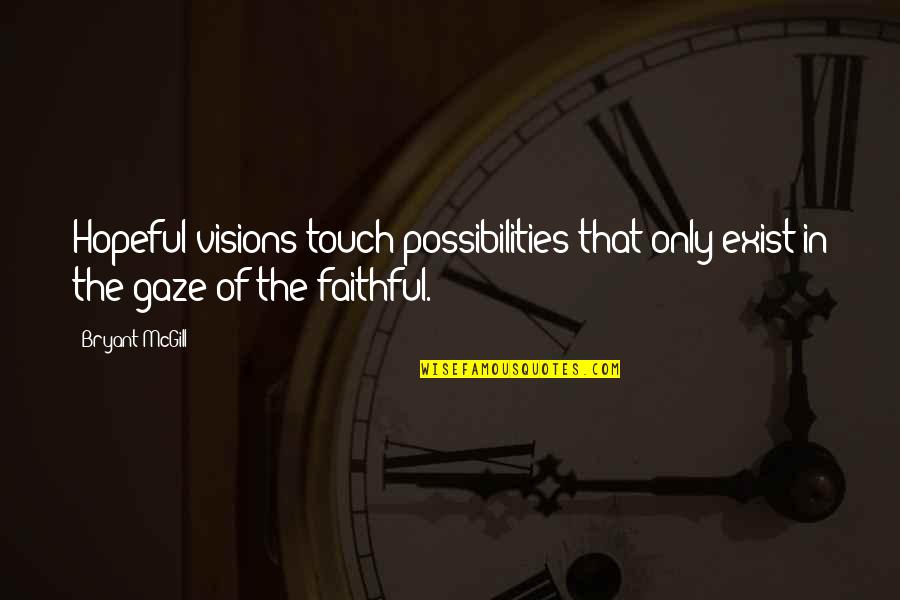 Raiden Mgs Quotes By Bryant McGill: Hopeful visions touch possibilities that only exist in