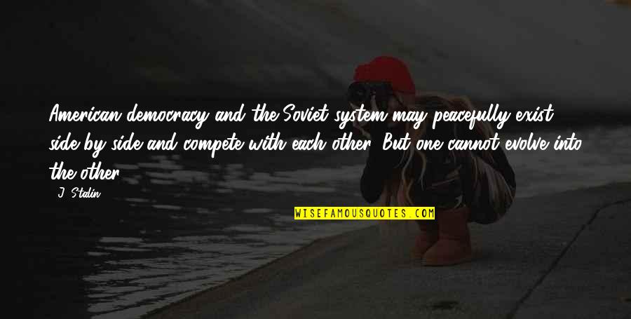 Raiden Mgs Quotes By J. Stalin: American democracy and the Soviet system may peacefully Raiden Mgs Quotes By J. Stalin: American democracy and the Soviet system may peacefully