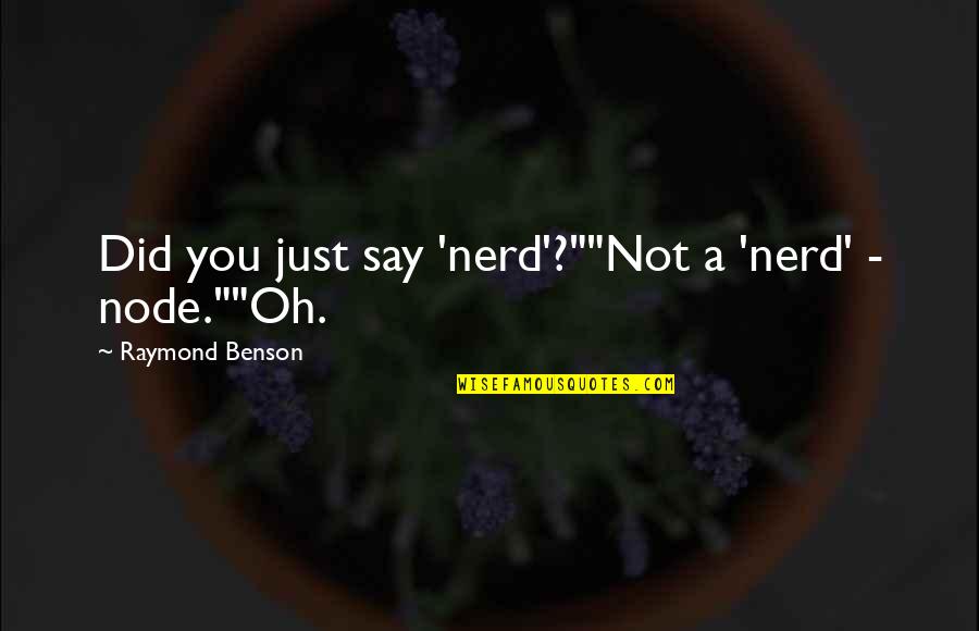 Raiden Mgs Quotes By Raymond Benson: Did you just say 'nerd'?""Not a 'nerd' - Raiden Mgs Quotes By Raymond Benson: Did you just say 'nerd'?""Not a 'nerd' -