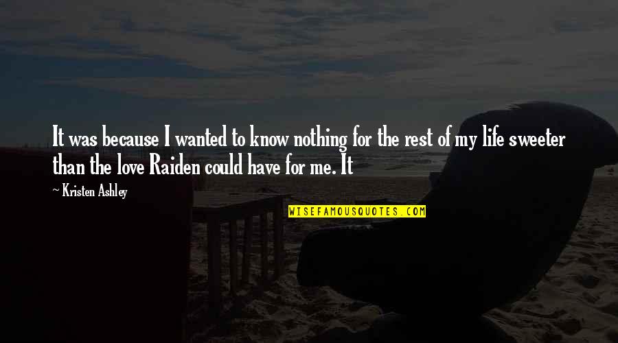 Raiden Quotes By Kristen Ashley: It was because I wanted to know nothing