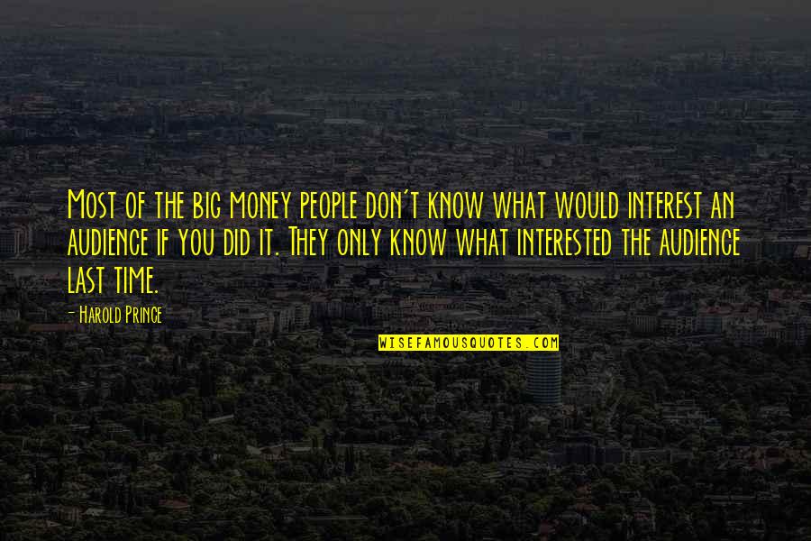 Raiden Zandatsu Quotes By Harold Prince: Most of the big money people don't know Raiden Zandatsu Quotes By Harold Prince: Most of the big money people don't know