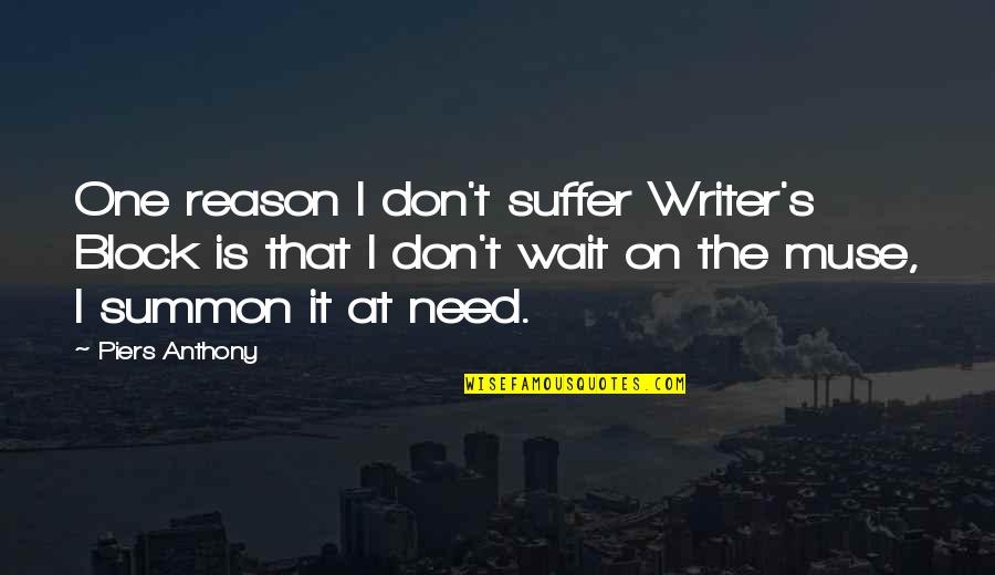 Raiden Zandatsu Quotes By Piers Anthony: One reason I don't suffer Writer's Block is Raiden Zandatsu Quotes By Piers Anthony: One reason I don't suffer Writer's Block is