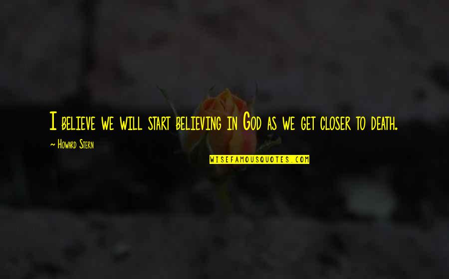 Raider Klan Quotes By Howard Stern: I believe we will start believing in God