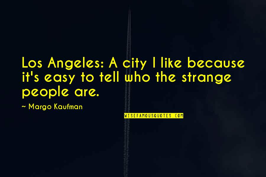 Raider Klan Quotes By Margo Kaufman: Los Angeles: A city I like because it's