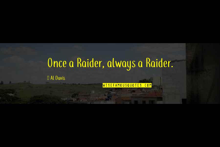Raider Quotes By Al Davis: Once a Raider, always a Raider.