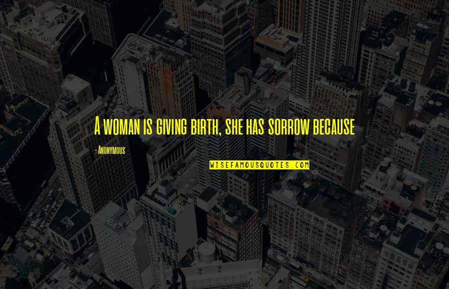 Raiderettes 2020 Quotes By Anonymous: A woman is giving birth, she has sorrow Raiderettes 2020 Quotes By Anonymous: A woman is giving birth, she has sorrow