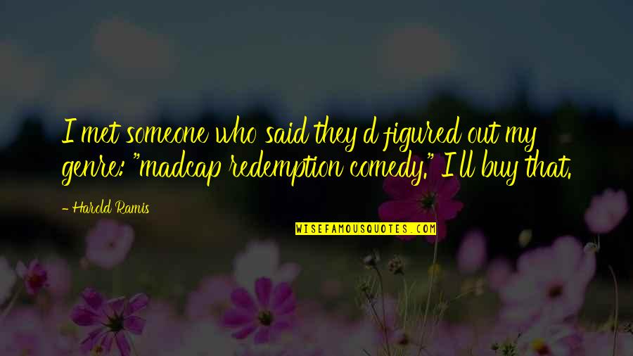 Raiderettes Calendar Quotes By Harold Ramis: I met someone who said they'd figured out