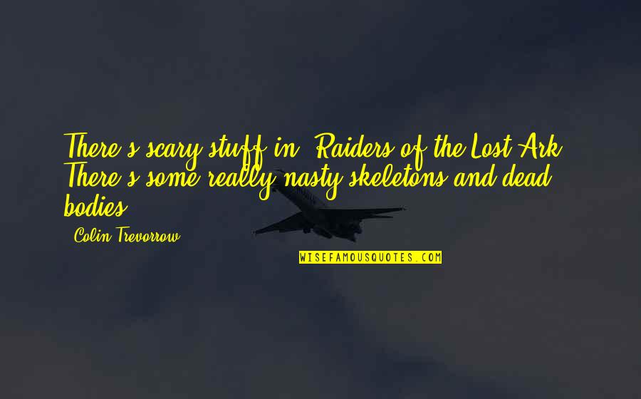 Raiders Lost Ark Quotes By Colin Trevorrow: There's scary stuff in 'Raiders of the Lost
