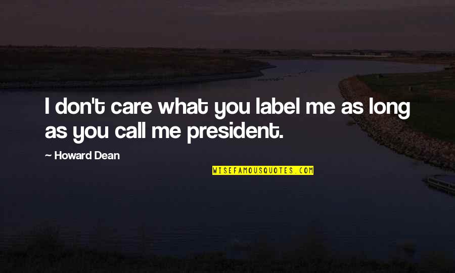 Raiders Of Gor Quotes By Howard Dean: I don't care what you label me as