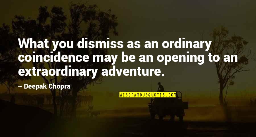 Raiders Of The Lost Ark Film Quotes By Deepak Chopra: What you dismiss as an ordinary coincidence may