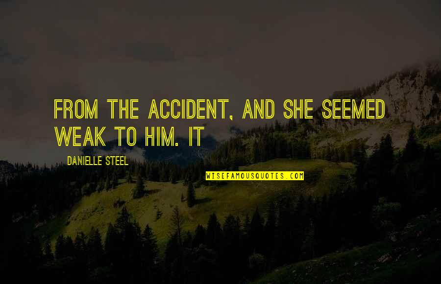 Raiders Of The Lost Ark Quotes By Danielle Steel: From the accident, and she seemed weak to Raiders Of The Lost Ark Quotes By Danielle Steel: From the accident, and she seemed weak to