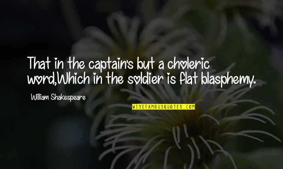 Raideur Dun Quotes By William Shakespeare: That in the captain's but a choleric word,Which