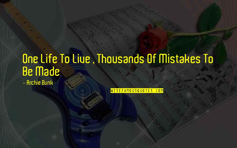 Raids Quotes By Archie Bunk: One Life To Live , Thousands Of Mistakes Raids Quotes By Archie Bunk: One Life To Live , Thousands Of Mistakes