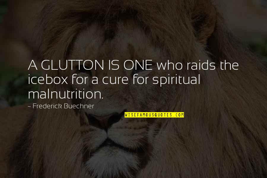 Raids Quotes By Frederick Buechner: A GLUTTON IS ONE who raids the icebox