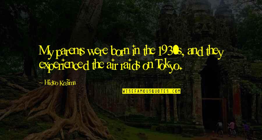 Raids Quotes By Hideo Kojima: My parents were born in the 1930s, and