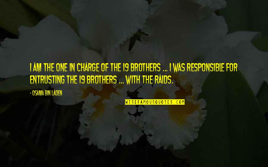 Raids Quotes By Osama Bin Laden: I am the one in charge of the Raids Quotes By Osama Bin Laden: I am the one in charge of the